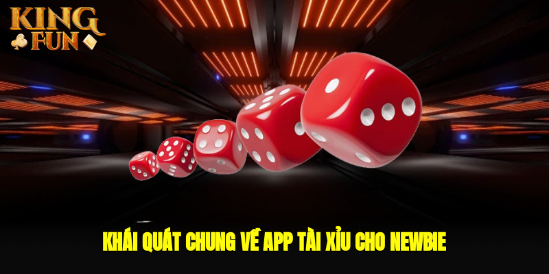 Khái quát chung về app tài xỉu cho newbie