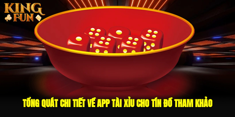 Tổng quát chi tiết về app tài xỉu cho tín đồ tham khảo Tổng quát chi tiết về app tài xỉu cho tín đồ tham khảo