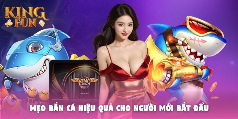 Mẹo bắn cá bất bại cho người mới bắt đầu Mẹo bắn cá bất bại cho người mới bắt đầu