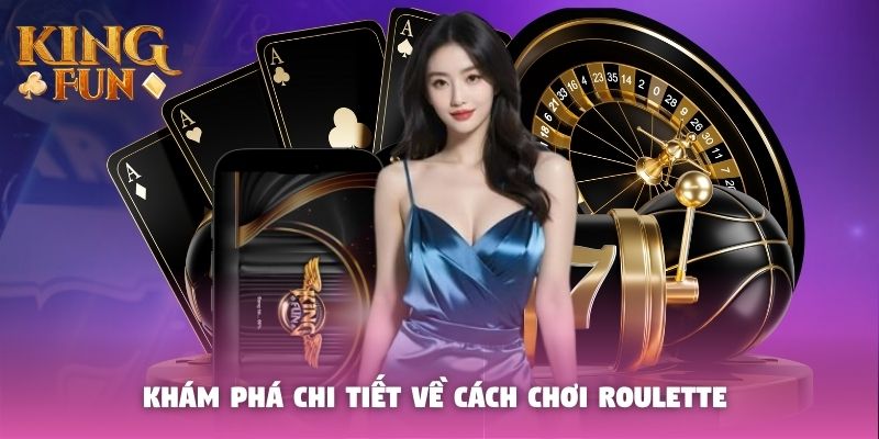 Khám phá chi tiết về cách chơi Roulette 