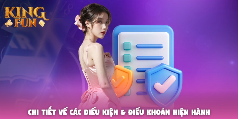Chi tiết về các điều kiện & điều khoản hiện hành của Kingfun Chi tiết về các điều kiện & điều khoản hiện hành của Kingfun