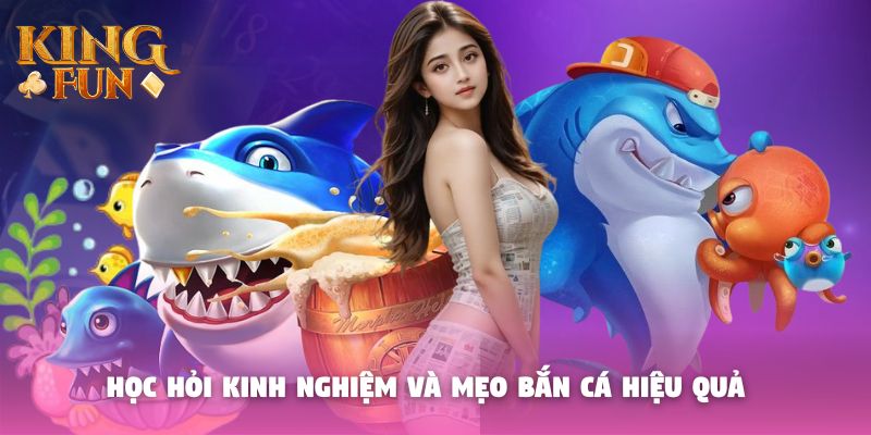 Học hỏi kinh nghiệm và mẹo bắn cá hiệu quả