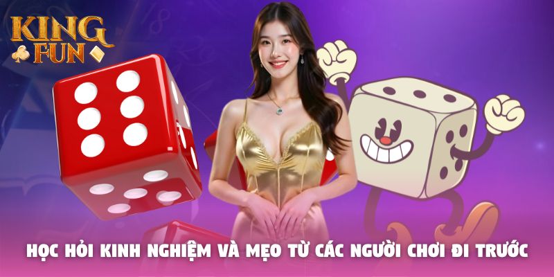 Học hỏi kinh nghiệm và mẹo từ các người chơi đi trước