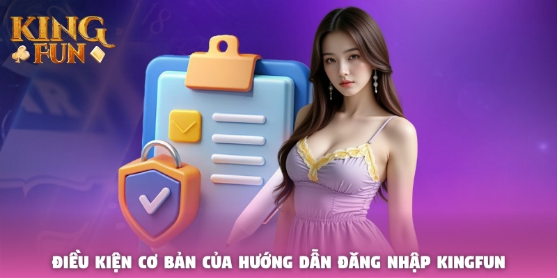 Điều kiện cơ bản của hướng dẫn đăng nhập Kingfun