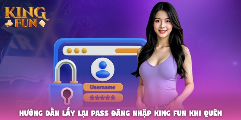 Hướng dẫn lấy lại pass đăng nhập King Fun khi quên