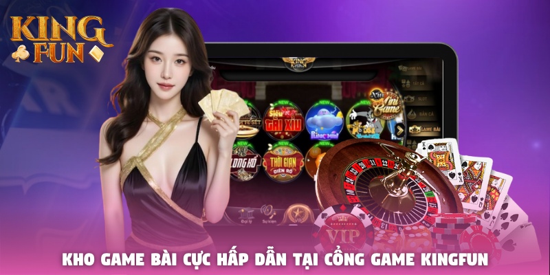 Kho game bài cực hấp dẫn tại cổng game Kingfun Kho game bài cực hấp dẫn tại cổng game Kingfun