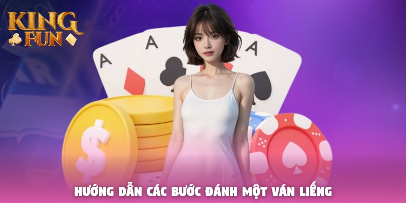 Hướng dẫn các bước đánh một ván Liêng