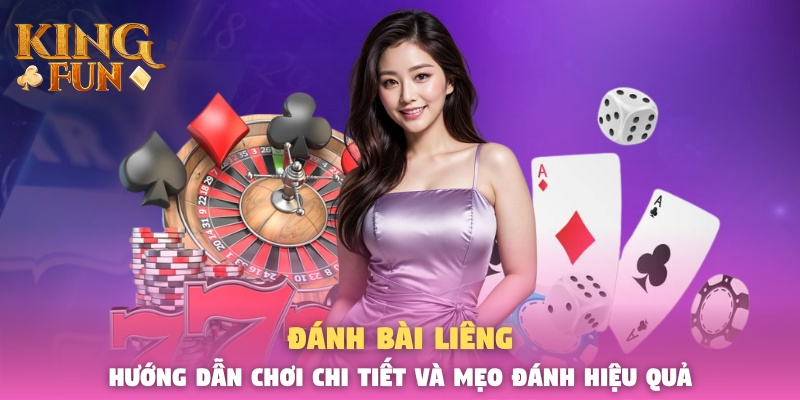 Liêng - Hướng Dẫn Chơi Chi Tiết Và Mẹo Đánh Hiệu Quả