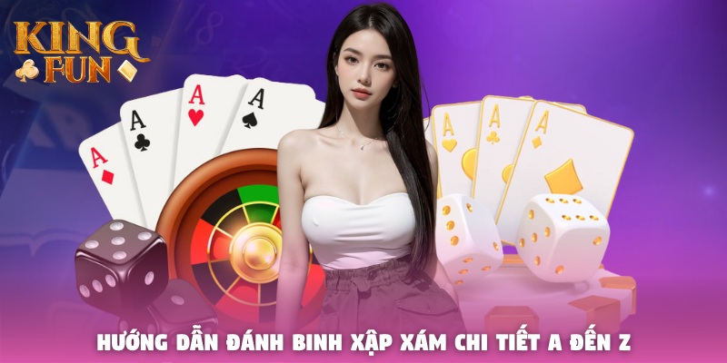 Hướng dẫn đánh Binh Xập Xám chi tiết A đến Z Hướng dẫn đánh Binh Xập Xám chi tiết A đến Z