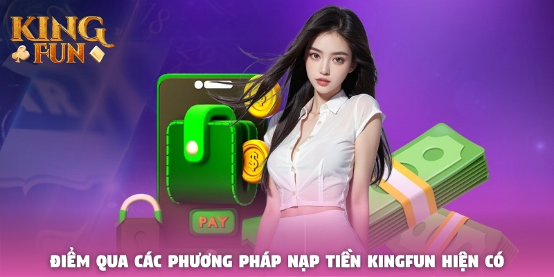 Điểm qua các phương pháp nạp tiền Kingfun hiện có