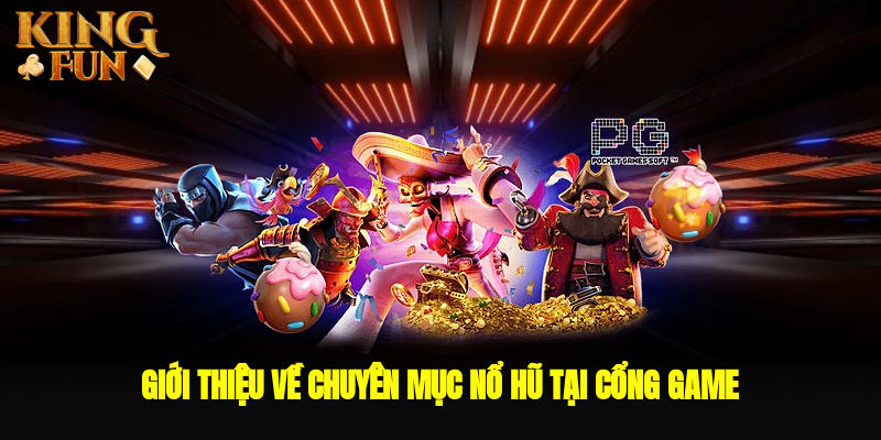 Giới thiệu về chuyên mục nổ hũ tại cổng game
