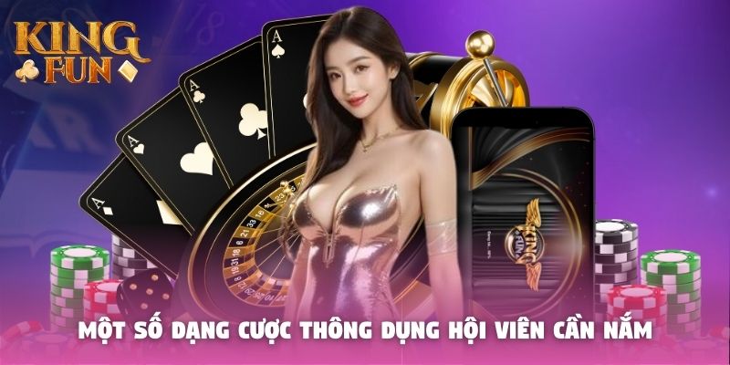 Một số dạng cược thông dụng hội viên cần nắm Một số dạng cược thông dụng hội viên cần nắm