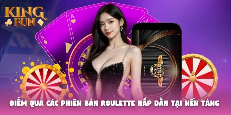 Điểm qua các phiên bản Roulette hấp dẫn tại nền tảng Điểm qua các phiên bản Roulette hấp dẫn tại nền tảng