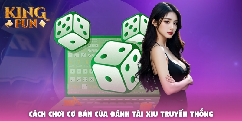 Cách chơi cơ bản của đánh Tài Xỉu truyền thống Cách chơi cơ bản của đánh Tài Xỉu truyền thống