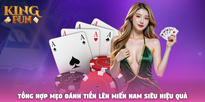 Tổng hợp mẹo đánh Tiến Lên Miền Nam siêu hiệu quả