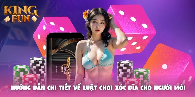 Hướng dẫn chi tiết về luật chơi xóc đĩa cho người mới