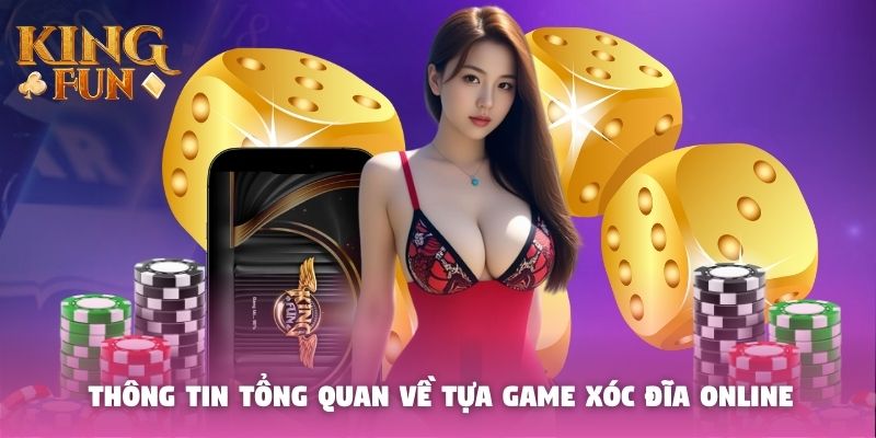 Thông tin tổng quan về tựa game xóc đĩa online