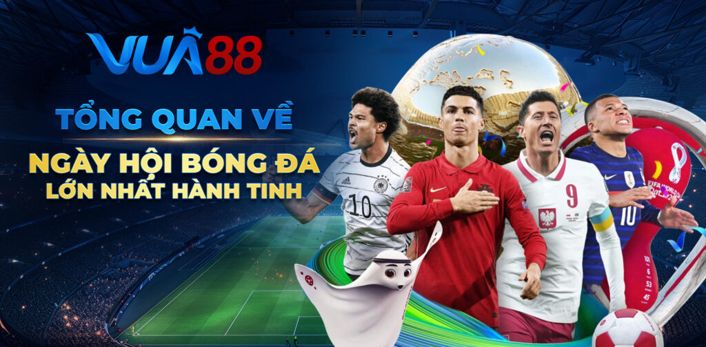 tong quan ve ngay hoi bong da lon nhat hanh tinh